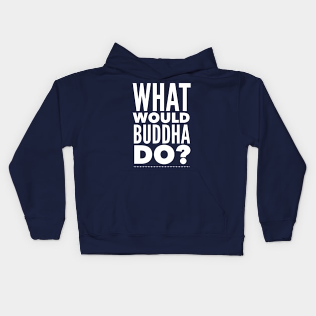 What would Buddha do? Kids Hoodie by mike11209